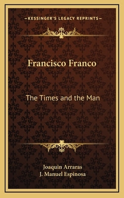 Francisco Franco: The Times and the Man by Arraras, Joaquin