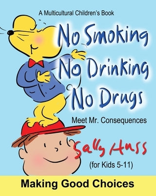 No Smoking, No Drinking, No Drugs: (a Children's Multicultural Book) by Huss, Sally