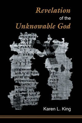Revelation of the Unknowable God by King, Karen L.