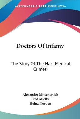 Doctors Of Infamy: The Story Of The Nazi Medical Crimes by Mitscherlich, Alexander