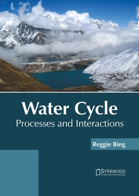 Water Cycle: Processes and Interactions by Bing, Reggie