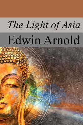 The Light of Asia by Arnold, Edwin