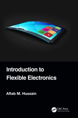 Introduction to Flexible Electronics by Hussain, Aftab M.