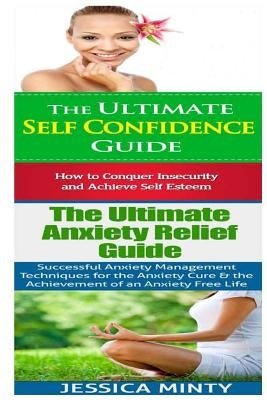 Self Confidence: Anxiety Relief:: Breaking Free From Shyness, Insecurity & Shame; Anxiety Management & Stress Solutions for Overcoming by Minty, Jessica
