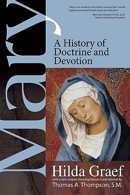 Mary: A History of Doctrine and Devotion by Graef, Hilda