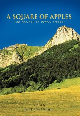 A Square of Apples: The Journey of Daniel Fischer by Mulligan, Jan Tucker