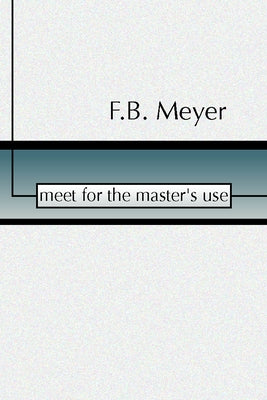 Meet for the Master's Use by Meyer, F. B.