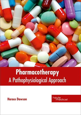 Pharmacotherapy: A Pathophysiological Approach by Dawson, Horace