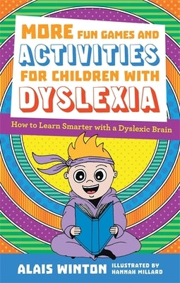 More Fun Games and Activities for Children with Dyslexia: How to Learn Smarter with a Dyslexic Brain by Winton, Alais