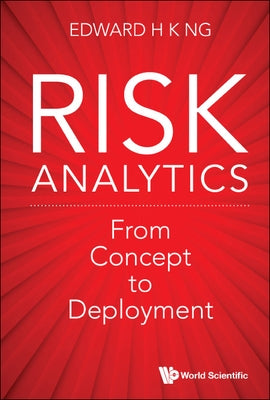 Risk Analytics: From Concept to Deployment by Ng, Edward Hon Khay