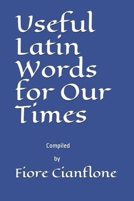Useful Latin Words for Our Times by Cianflone, Fiore L.
