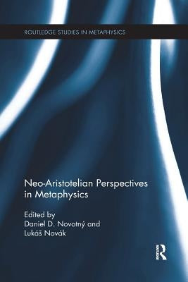 Neo-Aristotelian Perspectives in Metaphysics by Novotný, Daniel D.