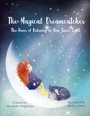 The Magical Dreamcatcher: The Power of Believing in Your Inner Light by Petra, Romina