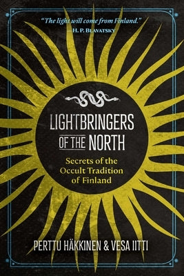 Lightbringers of the North: Secrets of the Occult Tradition of Finland by Häkkinen, Perttu