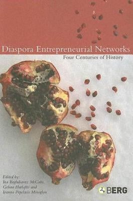Diaspora Entrepreneurial Networks: Four Centuries of History by McCabe, Ina Baghdiantz