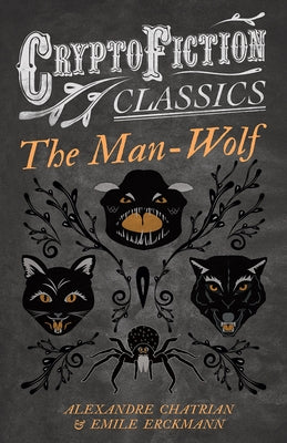 The Man-Wolf (Cryptofiction Classics - Weird Tales of Strange Creatures) by Erckmann, Emile