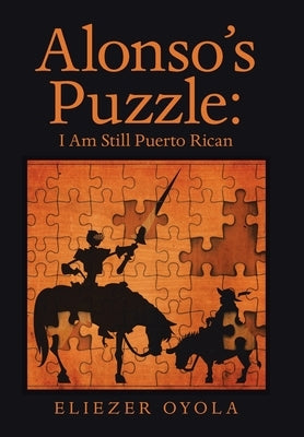 Alonso's Puzzle: I Am Still Puerto Rican by Oyola, Eliezer