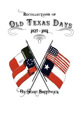 Recollections of Old Texas Days by Smithwick, Noah