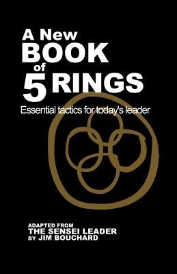 A New Book of 5 Rings: Essential Tactics for Today's Leader by Bouchard, Jim