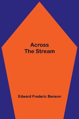 Across The Stream by Frederic Benson, Edward