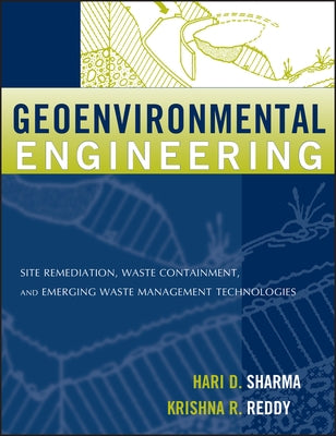 Geoenvironmental Engineering: Site Remediation, Waste Containment, and Emerging Waste Management Technologies by Sharma, Hari D.