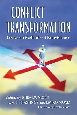 Conflict Transformation: Essays on Methods of Nonviolence by Dumont, Rhea a.