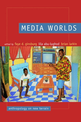 Media Worlds: Anthropology on New Terrain by Ginsburg, Faye D.