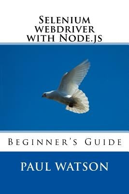 Selenium webdriver with Node.js: Beginner's Guide by Watson, Paul