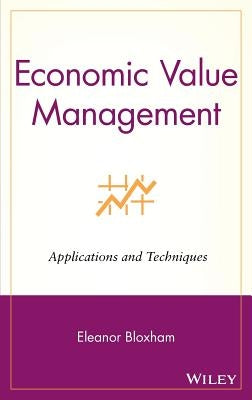 Economic Value Management: Applications and Techniques by Bloxham, Eleanor