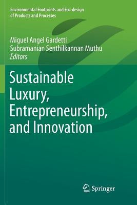 Sustainable Luxury, Entrepreneurship, and Innovation by Gardetti, Miguel Angel