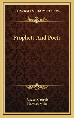 Prophets And Poets by Maurois, Andre