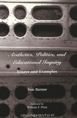 Aesthetics, Politics, and Educational Inquiry; Essays and Examples by Steinberg, Shirley R.