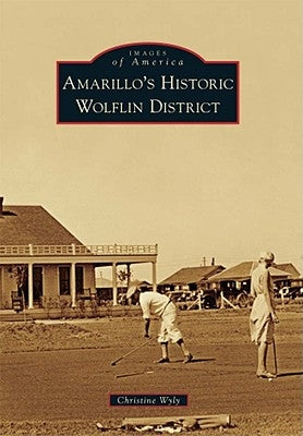 Amarillo's Historic Wolflin District by Wyly, Christine
