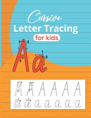Cursive Letter Tracing For Kids: Writing Practice Book to Master Letters, Words & Sentences by Publishing, Leofal S.