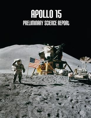 Apollo 15: Preliminary Science Report by Administration, National Aeronautics and