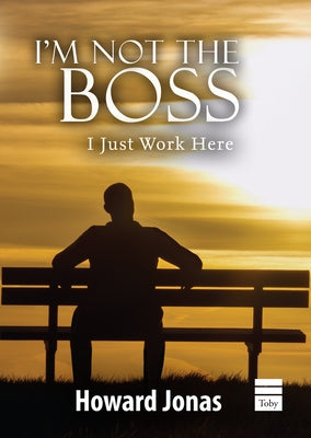 I'm Not the Boss: I Just Work Here by Jonas, Howard