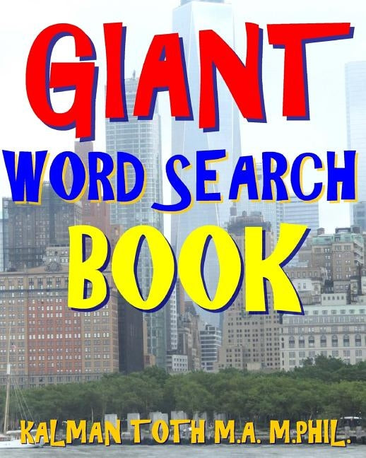 Giant Word Search Book: 300 Extra Hard Entertaining Themed Puzzles by Toth M. a. M. Phil, Kalman