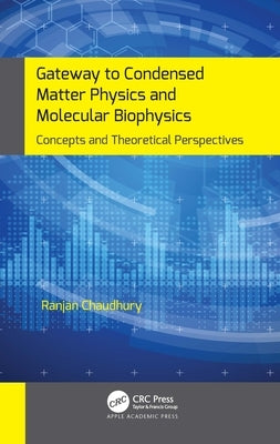Gateway to Condensed Matter Physics and Molecular Biophysics: Concepts and Theoretical Perspectives by Chaudhury, Ranjan