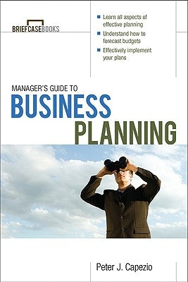Manager's Guide to Business Planning by Capezio, Peter