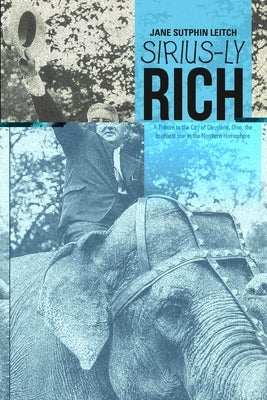 Sirius-ly Rich: A Tribute to the City of Cleveland, Ohio, the Brightest Star in the Northern Hemisphere by Leitch, Jane Sutphin