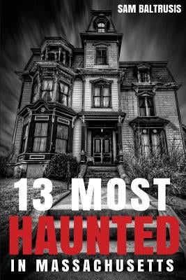 13 Most Haunted in Massachusetts by Grace, Frank C.