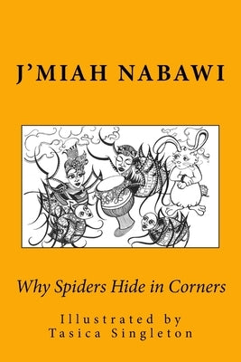 Why Spiders Hide in Corners: (Anansi Makes It So!) by Logan, L.