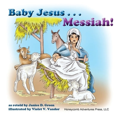 Baby Jesus . . . Messiah! by Green, Janice D.