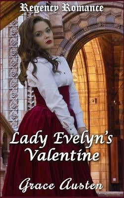 Regency Romance: Lady Evelyn's Valentine by Austen, Grace