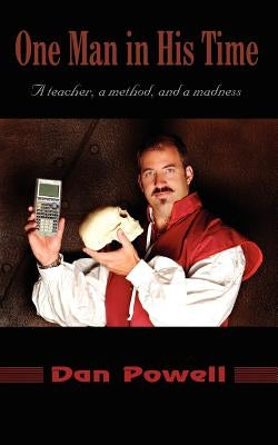One Man in His Time: A teacher, a method, and a madness by Powell, Dan