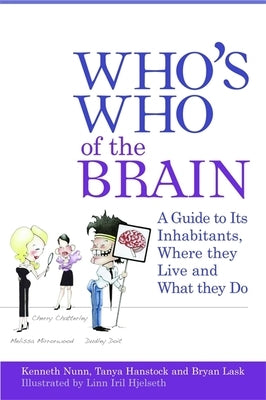 Who's Who of the Brain: A Guide to Its Inhabitants, Where They Live and What They Do by Nunn, Ken
