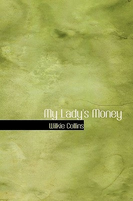 My Lady's Money by Collins, Wilkie