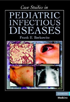 Case Studies in Pediatric Infectious Diseases by Berkowitz, Frank E.