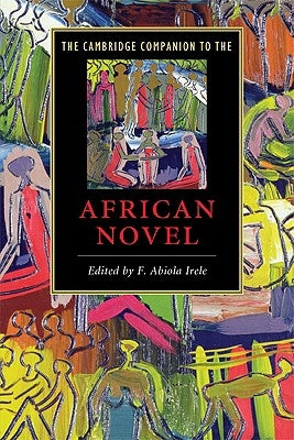 The Cambridge Companion to the African Novel by Irele, F. Abiola
