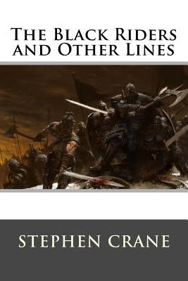 The Black Riders and Other Lines by Stephen Crane